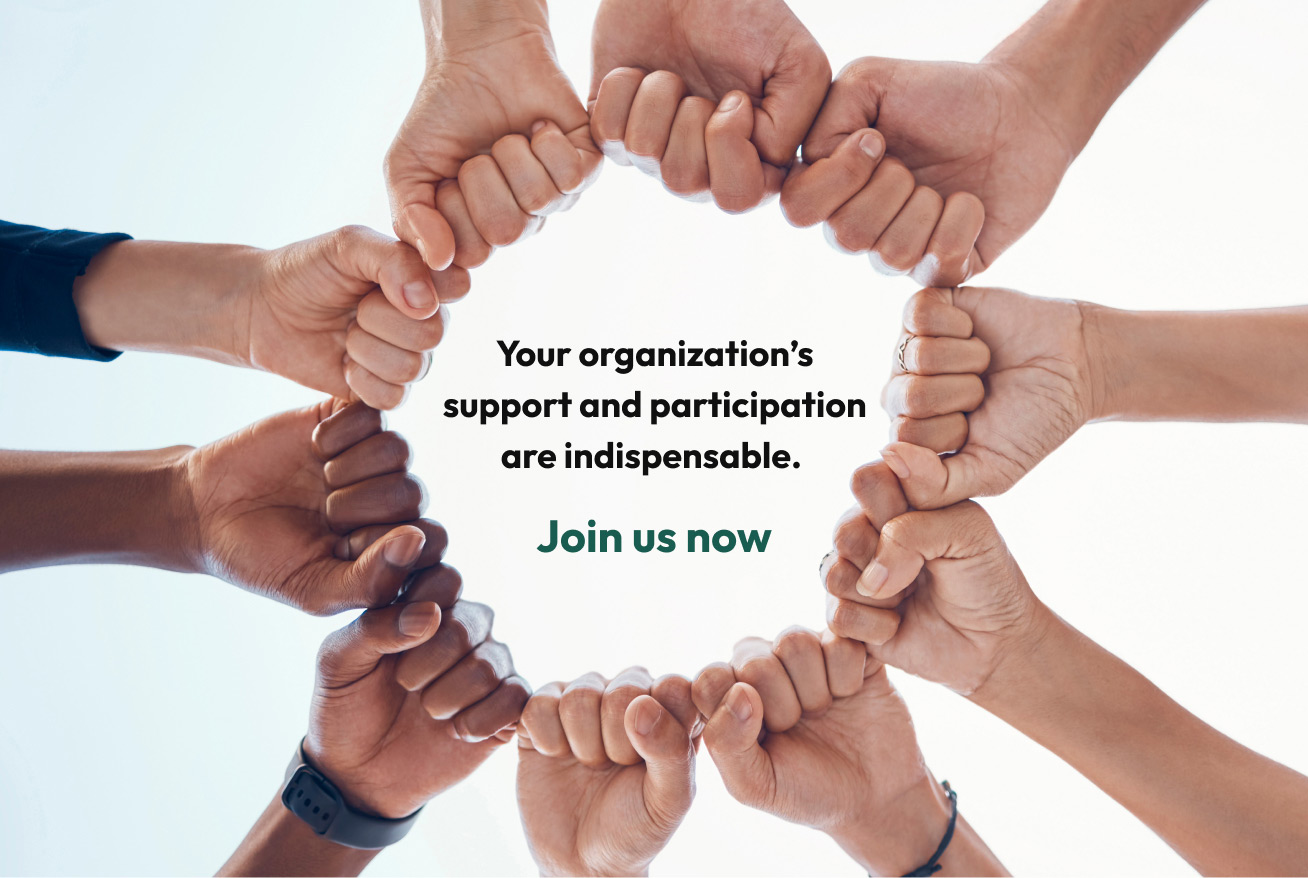 Your organization’s support and participation are indispensable.  Join us now.